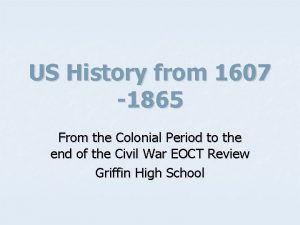 US History from 1607 1865 From the Colonial