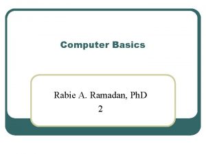 Computer Basics Rabie A Ramadan Ph D 2