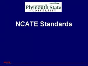 NCATE Standards 1 NCATE Standards Candidate Performance Candidate