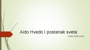 Aido Hvedo I postanak sveta Uradila Marija Uzelac