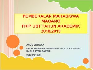 PEMBEKALAN MAHASISWA MAGANG FKIP UST TAHUN AKADEMIK 20182019