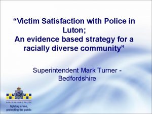 Victim Satisfaction with Police in Luton An evidence