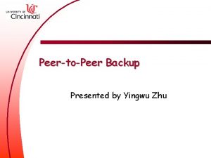 PeertoPeer Backup Presented by Yingwu Zhu Overview A