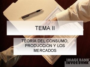 TEMA II TEORA DEL CONSUMO PRODUCCIN Y LOS
