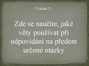 Cvien 3 Zde se naute jak vty pouvat