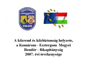 A kzrend s kzbiztonsg helyzete a Komrom Esztergom