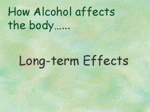 How Alcohol affects the body Longterm Effects Alcohol