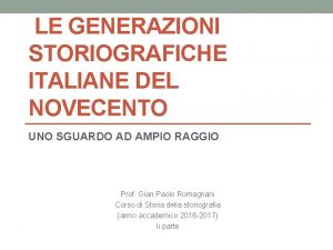 LE GENERAZIONI STORIOGRAFICHE ITALIANE DEL NOVECENTO UNO SGUARDO