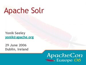 Apache Solr Yonik Seeley yonikapache org 29 June