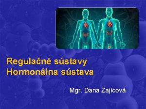 Regulan sstavy Hormonlna sstava Mgr Dana Zajcov reguluj