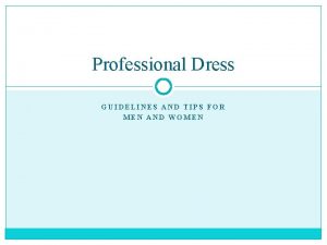 Professional Dress GUIDELINES AND TIPS FOR MEN AND