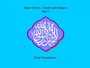 Islam History Custom and Religion Part 2 Slide