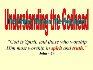 God is Spirit and those who worship Him