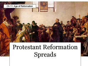 Ch 11 Age of Reformation Protestant Reformation Spreads