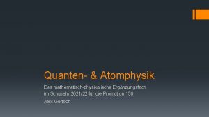 Quanten Atomphysik Das mathematischphysikalische Ergnzungsfach im Schuljahr 202122