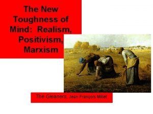 The New Toughness of Mind Realism Positivism Marxism