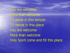 You are welcome More than welcome To abide