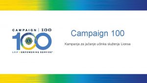 Campaign 100 Kampanja za jaanje uinka sluenja Lionsa