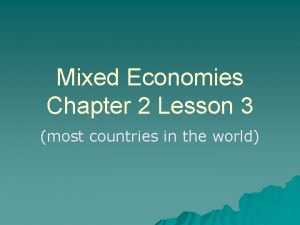 Mixed Economies Chapter 2 Lesson 3 most countries