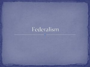 Federalism Federalism in the Constitution The Constitution of