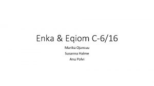 Enka Eqiom C616 Marika Ojansuu Susanna Halme Anu