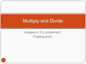 Multiply and Divide Integers in 2s compliment Floating