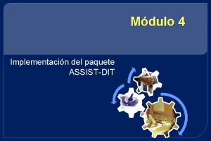 Mdulo 4 Implementacin del paquete ASSISTDIT Introduccin Tema