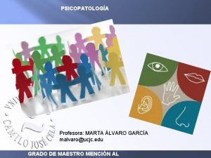 PSICOPATOLOGA Profesora MARTA LVARO GARCA malvaroucjc edu GRADO