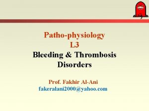 Pathophysiology L 3 Bleeding Thrombosis Disorders Prof Fakhir