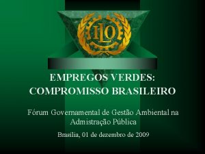 EMPREGOS VERDES COMPROMISSO BRASILEIRO Frum Governamental de Gesto
