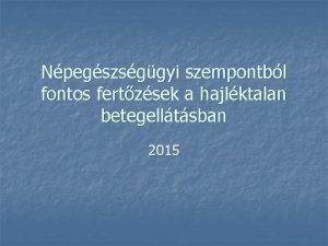 Npegszsggyi szempontbl fontos fertzsek a hajlktalan betegelltsban 2015