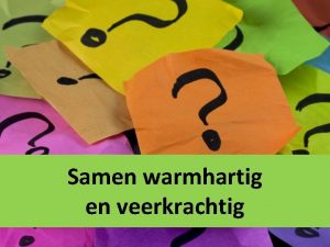 Samen warmhartig en veerkrachtig Samen warmhartig veerkrachtig Wat