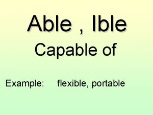 Able Ible Capable of Example flexible portable al