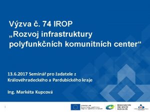 Vzva 74 IROP Rozvoj infrastruktury polyfunknch komunitnch center