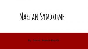 Marfan Syndrome By Jared BowenKauth Introduction Introduction Disorder