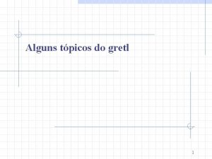 Alguns tpicos do gretl 1 Gretl Anlise de