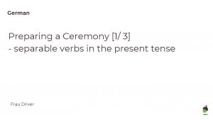 German Preparing a Ceremony 1 3 separable verbs