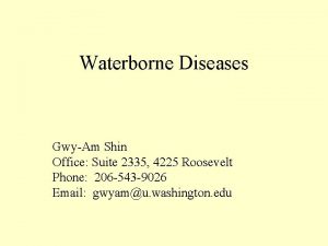 Waterborne Diseases GwyAm Shin Office Suite 2335 4225