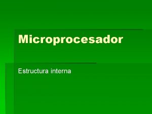 Microprocesador Estructura interna Microprocesador Unidad de control Es