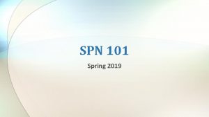 SPN 101 Spring 2019 Bienvenidos a clase INSTRUCTORA