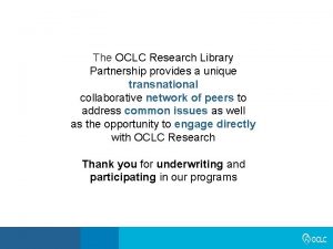 The OCLC Research Library Partnership provides a unique