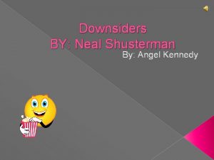 Downsiders BY Neal Shusterman By Angel Kennedy WHAT