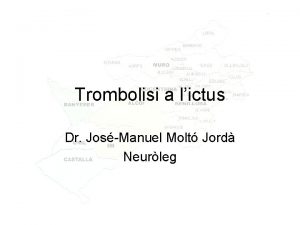 Trombolisi a lictus Dr JosManuel Molt Jord Neurleg