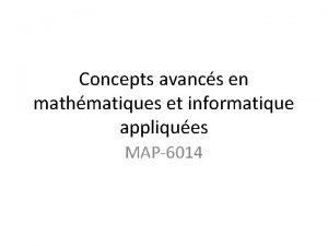 Concepts avancs en mathmatiques et informatique appliques MAP6014