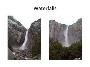 Waterfalls Nickpoints develop as a result of an