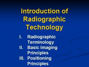 Introduction of Radiographic Technology I Radiographic Terminology II