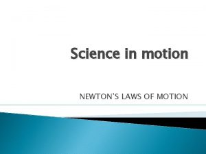 Science in motion NEWTONS LAWS OF MOTION Frame