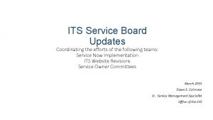 ITS Service Board Updates Coordinating the efforts of