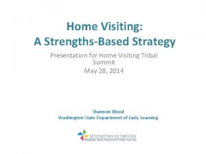 Home Visiting A StrengthsBased Strategy Presentation for Home