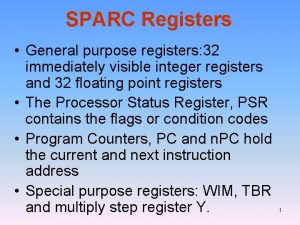 SPARC Registers General purpose registers 32 immediately visible